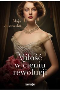 Maja Jaszewska- Miłość w cieniu rewolucji