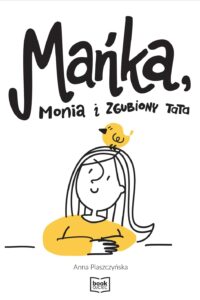 Anna Piaszczyńska – Mańka, Monia i zgfubiony tata