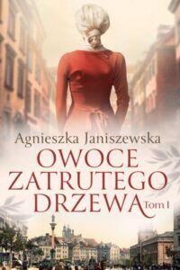 Agnieszka Janiszewska- Owoce zatrutego drzewa. T.1