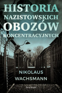 Nikolaus Wachsmann – Historia nazistowskich obozów koncentracyjnych