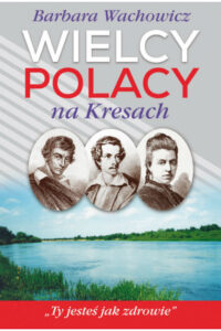 B. Wachowicz- Wielcy Polacy na Kresach