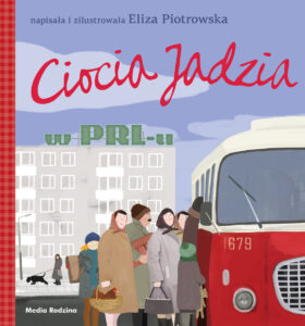 Eliza Piotrowska – Ciocia Jadzia w PRL-u