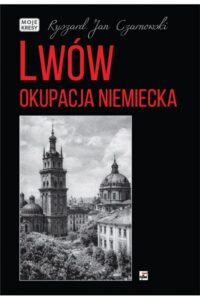 Czarnowski R. J.- Lwów okupacja niemiecka
