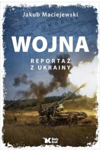 Maciejewski J.- Wojna reportaż z Ukrainy
