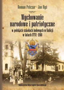 R. Pelczar, J. Ryś – Wychowanie narodowe i patriotyczne w polskich szkołach ludowych w Galicji w latach 1772–1918