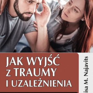 Najavits L.M.- Jak wyjść z traumy i uzależnienia