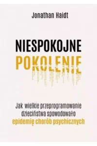 Haidt J.- Niespokojne pokolenie
