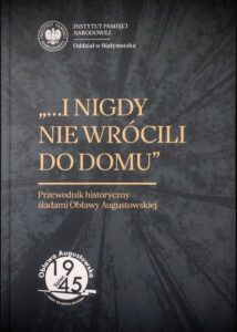 „…i nigdy nie wrócili do domu”. Przewodnik historyczny śladami Obławy Augustowskiej