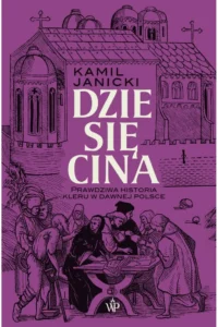 K. Janicki- Dziesięcina. Prawdziwa historia kleru w dawnej Polsce.