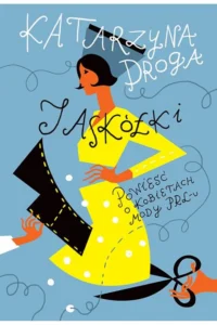 K. Droga- Jaskółki. Powieść o kobietach mody PRL-u.
