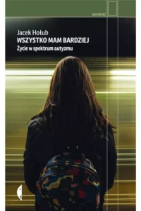 J. Hołub- Wszystko mam bardziej życie w spektrum autyzmu