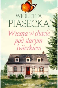 W. Piasecka- Wiosna w chacie pod starym świerkiem.