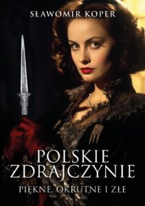 Sławomir Koper – Polskie zdrajczynie. Piękne, okrutne i złe