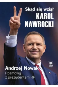 Andrzej Nowak – Skąd się wziął Karol Nawrocki. Rozmowy z prezydentem RP