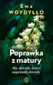 Ewa Woydyłło – Poprawka z matury. Aby dorosłe dzieci naprawdę dorosły