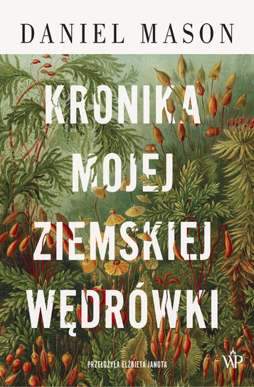 Daniel Mason – Kronika mojej ziemskiej wędrówki